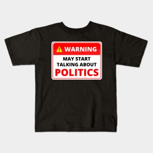 Warning May Start Talking About Politics Kids T-Shirt